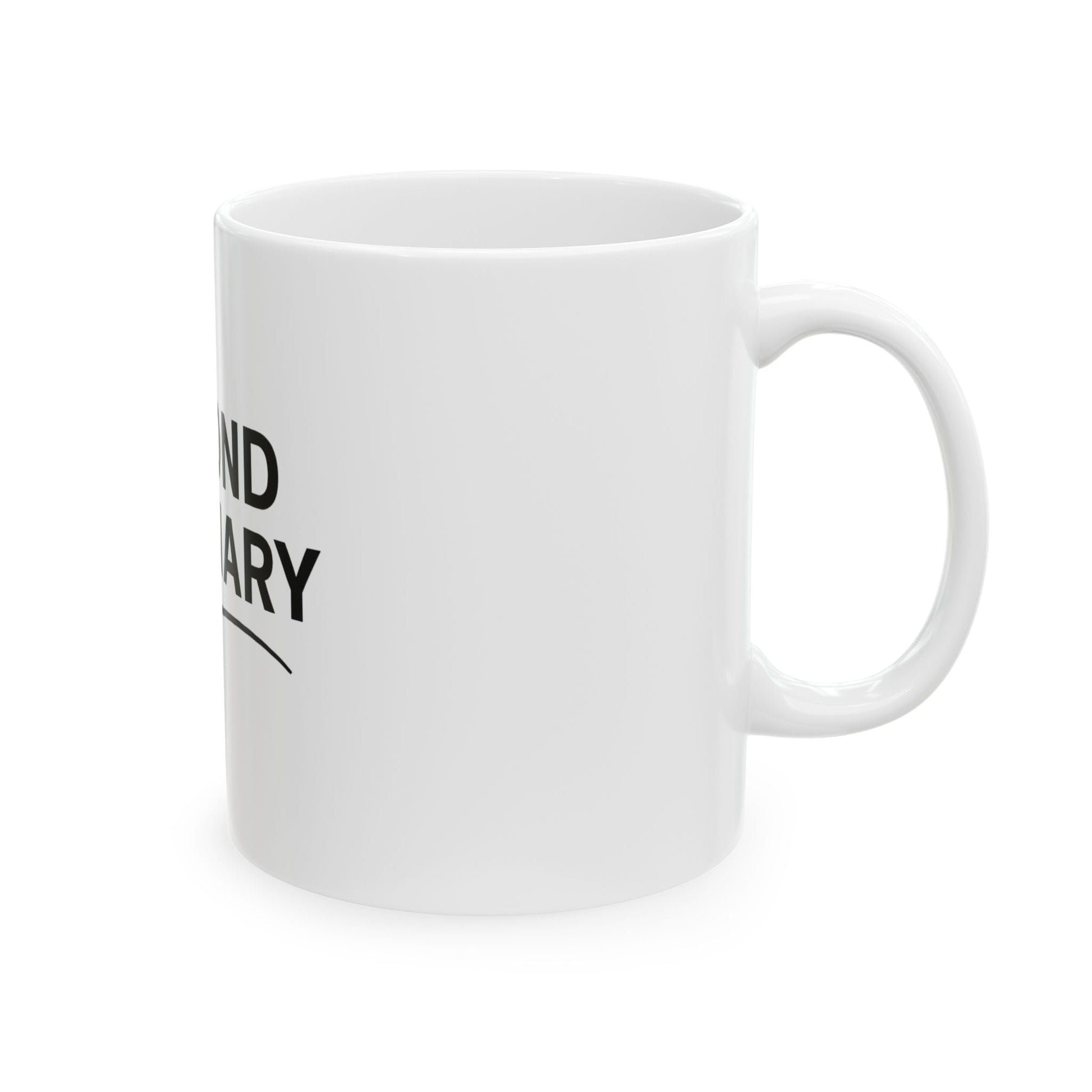 Beyond Ordinary Ceramic Mug - Unique Art Coffee Cup, Gift for Coffee Lovers, Motivational Mug, Home & Office Decor, 11oz & 15oz - Trendy Life Gadgets