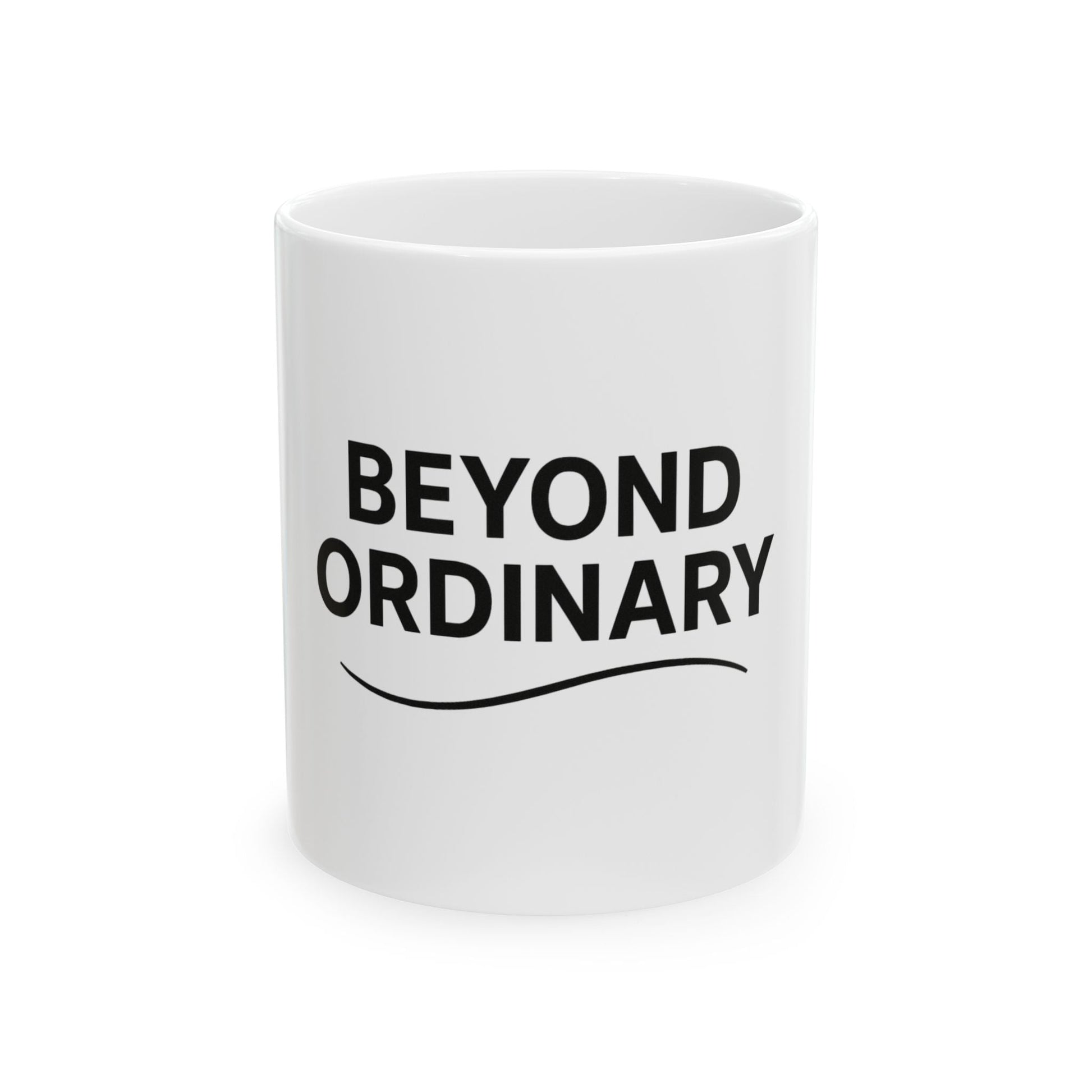 Beyond Ordinary Ceramic Mug - Unique Art Coffee Cup, Gift for Coffee Lovers, Motivational Mug, Home & Office Decor, 11oz & 15oz - Trendy Life Gadgets